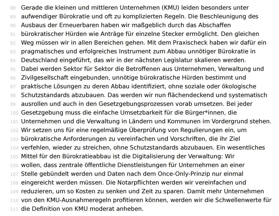  . Mit dem Praxischeck haben wir dafür ein pragmatisches und erfolgreiches Instrument zum Abbau unnötiger Bürokratie in Deutschland eingeführt, das wir in der nächsten Legislatur skalieren werden. Dabei werden Sektor für Sektor die Betroffenen aus Unternehmen, Verwaltung und Zivilgesellschaft eingebunden, unnötige bürokratische Hürden bestimmt und praktische Lösungen zu deren Abbau identifiziert, ohne soziale oder ökologische Schutzstandards abzubauen