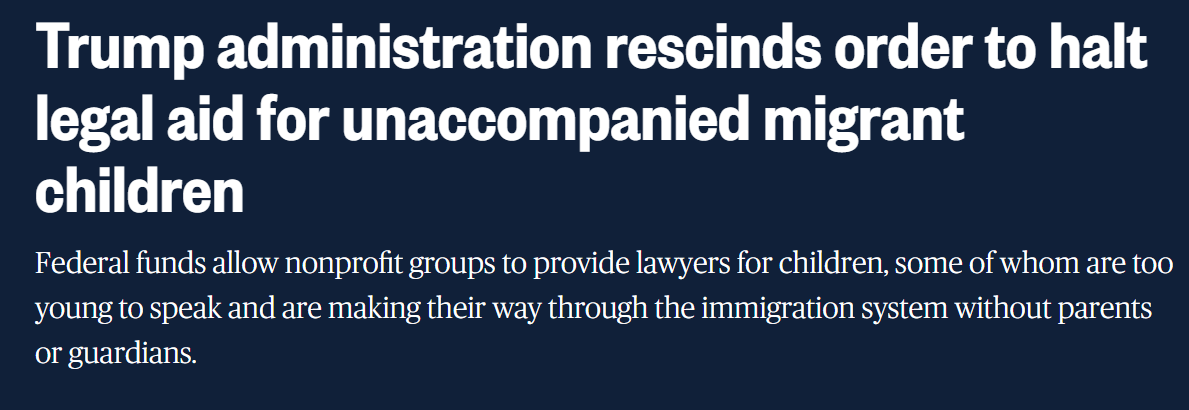 Trump administration rescinds order to halt legal aid for unaccompanied migrant children.
