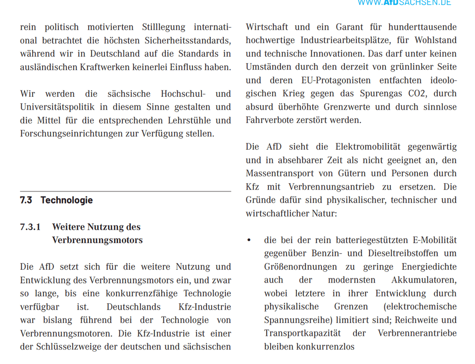 Die AfD setzt sich für die weitere Nutzung und Entwicklung des Verbrennungsmotors ein, und zwar so lange, bis eine konkurrenzfähige Technologie verfügbar ist. Deutschlands Kfz-Industrie war bislang führend bei der Technologie von Verbrennungsmotoren. Die Kfz-Industrie ist einer der Schlüsselzweige der deutschen und sächsischen.