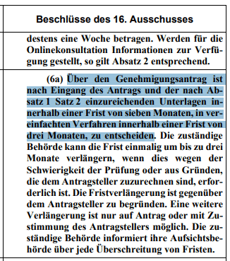 Über den Genehmigungsantrag ist nach Eingang des Antrags und der nach Absatz 1 Satz 2 einzureichenden Unterlagen innerhalb einer Frist von sieben Monaten, in vereinfachten Verfahren innerhalb einer Frist von drei Monaten, zu entscheiden. Die zuständige Behörde kann die Frist einmalig um bis zu drei Monate verlängern, wenn dies wegen der Schwierigkeit der Prüfung oder aus Gründen, die dem Antragsteller zuzurechnen sind, erforderlich ist.