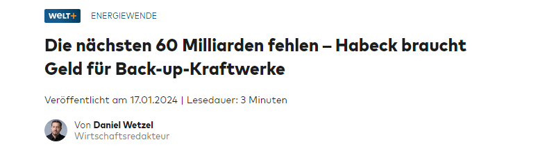 Welt Artikel Überschrift: Die nächsten 60 Milliarden fehlen – Habeck braucht Geld für Back-up-Kraftwerke [Hinweis: Die Summe ist völlig falsch.]