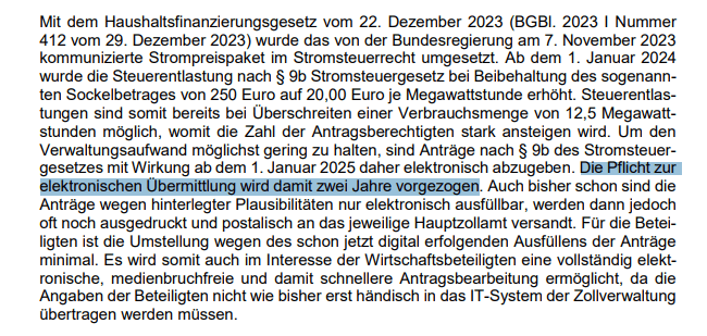  Die Pflicht zur elektronischen Übermittlung wird damit zwei Jahre vorgezogen. Auch bisher schon sind die Anträge wegen hinterlegter Plausibilitäten nur elektronisch ausfüllbar, werden dann jedoch oft noch ausgedruckt und postalisch an das jeweilige Hauptzollamt versandt.