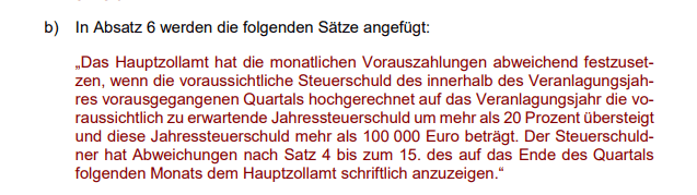  Das Hauptzollamt hat die monatlichen Vorauszahlungen abweichend festzusetzen, wenn die voraussichtliche Steuerschuld des innerhalb des Veranlagungsjahres vorausgegangenen Quartals.