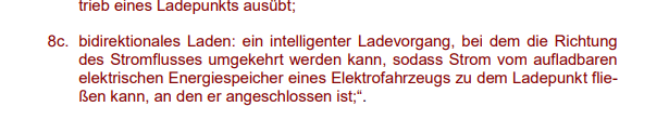 bidirektionales Laden: ein intelligenter Ladevorgang, bei dem die Richtungdes Stromflusses umgekehrt werden kann, sodass Strom vom aufladbaren elektrischen Energiespeicher eines Elektrofahrzeugs zu dem Ladepunkt fließen kann, an den er angeschlossen ist;“