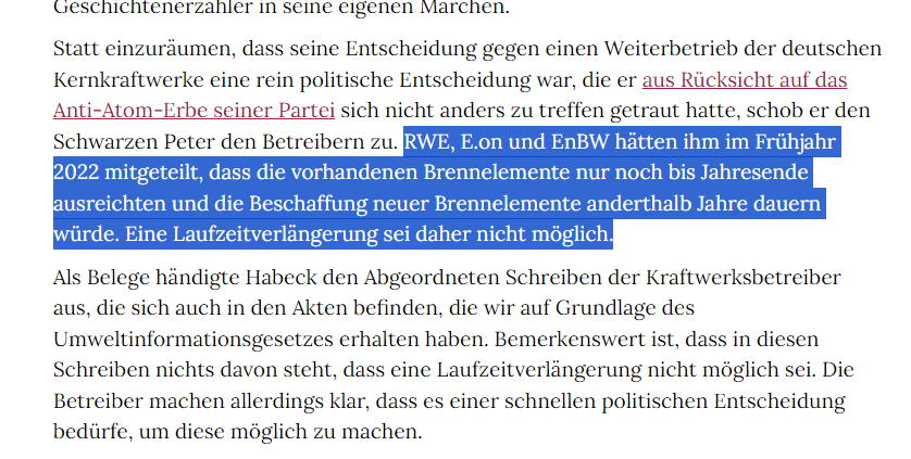 RWE, E.on und EnBW hätten ihm im Frühjahr 2022 mitgeteilt, dass die vorhandenen Brennelemente nur noch bis Jahresende ausreichten und die Beschaffung neuer Brennelemente anderthalb Jahre dauern würde. Eine Laufzeitverlängerung sei daher nicht möglich.